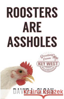 Roosters Are Assholes David L. Sloan 9780978992170 Phantom Press (FL) - książka