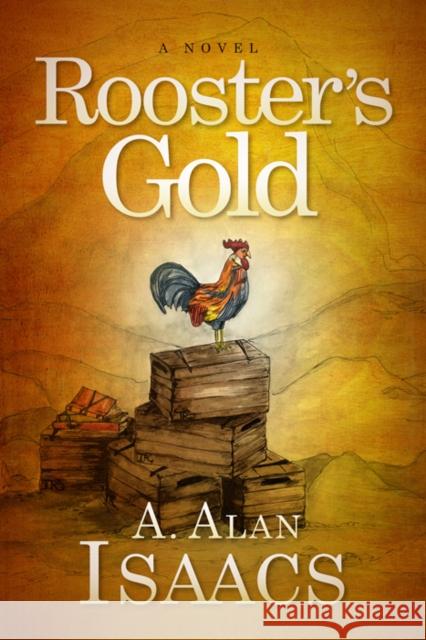 Rooster's Gold Isaacs, A. Alan 9781642794946 Morgan James Fiction - książka