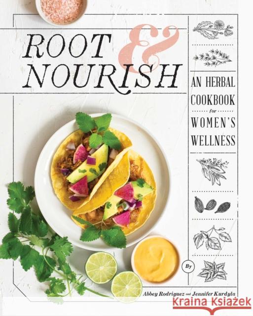 Root & Nourish: An Herbal Cookbook for Women's Wellness Abbey Rodriguez Jennifer Kurdyla 9781982148539 Simon & Schuster - książka