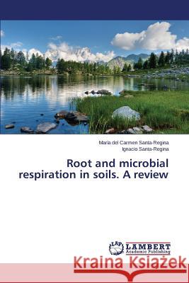 Root and Microbial Respiration in Soils. a Review Santa-Regina Maria del Carmen 9783659540097 LAP Lambert Academic Publishing - książka