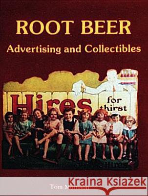 Root Beer Advertising and Collectibles Tom Morrison 9780887404214 Schiffer Publishing - książka