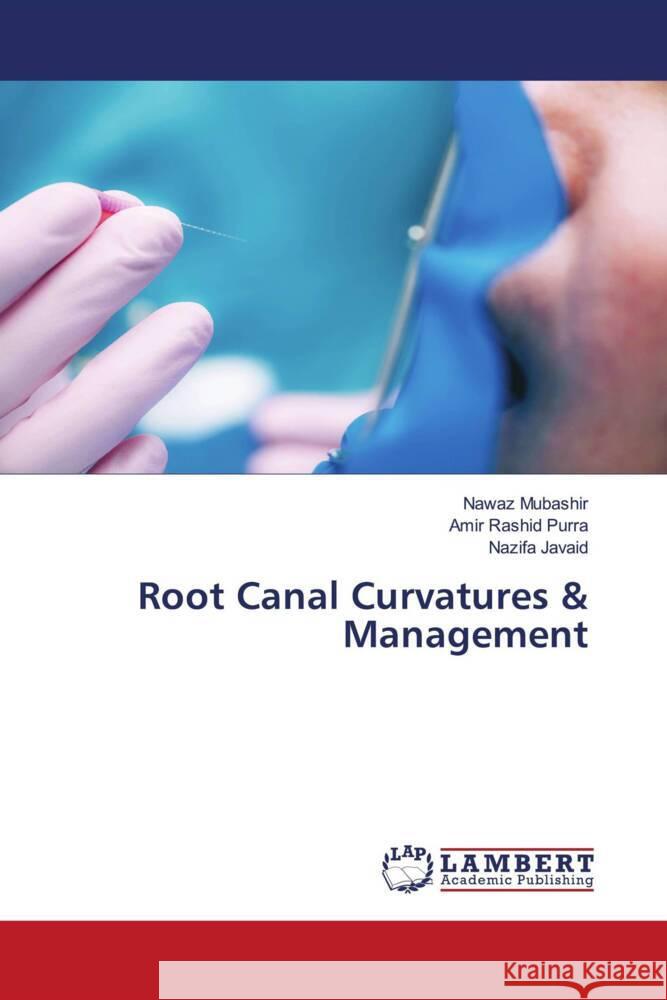 Root Canal Curvatures & Management Mubashir, Nawaz, Purra, Amir Rashid, Javaid, Nazifa 9786207454877 LAP Lambert Academic Publishing - książka