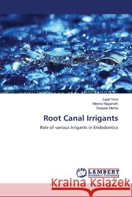 Root Canal Irrigants Jugal Vora Meena Naganath Deepak Mehta 9783659159985 LAP Lambert Academic Publishing - książka
