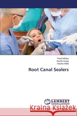 Root Canal Sealers Mishra Preeti                            Gupta Sachin                             Nikhil Vineeta 9783659803741 LAP Lambert Academic Publishing - książka