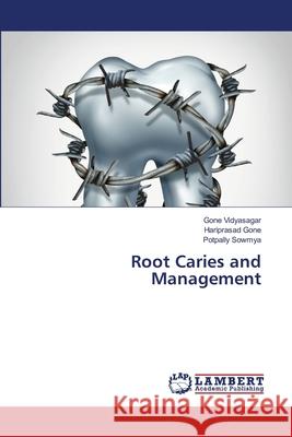 Root Caries and Management Vidyasagar, Gone, Gone, Hariprasad, Sowmya, Potpally 9786206160762 LAP Lambert Academic Publishing - książka