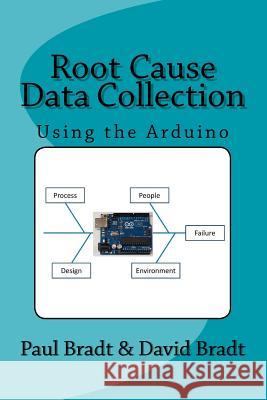 Root Cause Data Collection: Using the Arduino Paul Bradt David Bradt 9781975887810 Createspace Independent Publishing Platform - książka