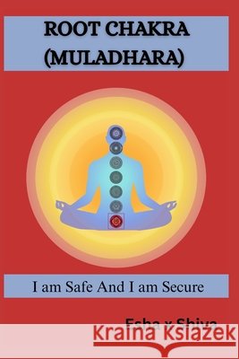 Root Chakra (Muladhara): I am Safe And I am Secure. Venkatesan, Prabadevi, Shiva, Esha X. 9798184378800 Independently Published - książka