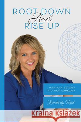 Root Down and Rise Up: Turn Your Setback Into Your Comeback Kimberly Reid 9780692154762 Kimberly Reid - książka
