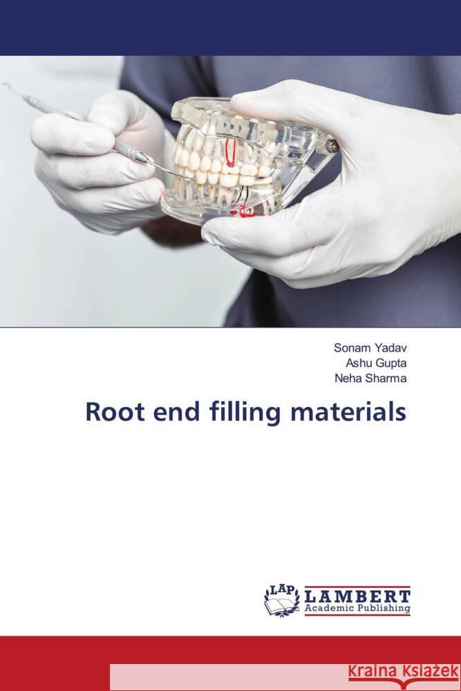 Root end filling materials Yadav, Sonam, Gupta, Ashu, Sharma, Neha 9786208430184 LAP Lambert Academic Publishing - książka