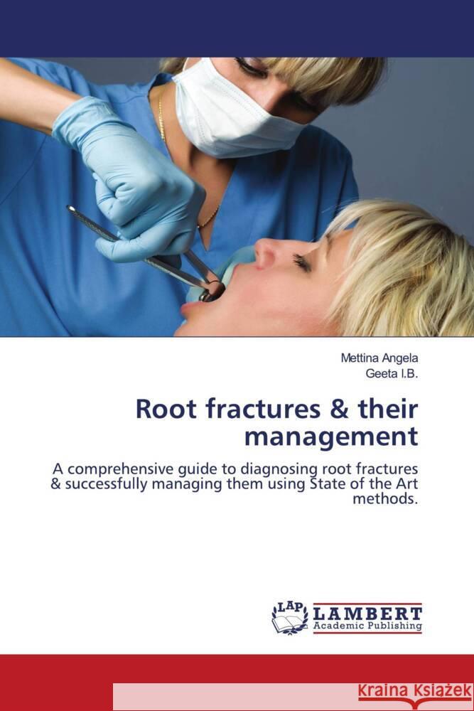 Root fractures & their management Angela, Mettina, I.B., Geeta 9786203925166 LAP Lambert Academic Publishing - książka