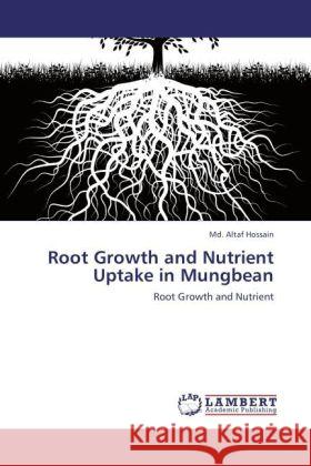 Root Growth and Nutrient Uptake in Mungbean : Root Growth and Nutrient Hossain, Md. Altaf 9783844387391 LAP Lambert Academic Publishing - książka