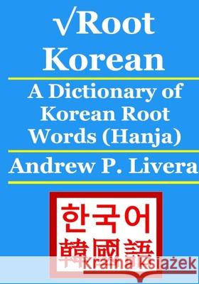 √Root Korean: A Dictionary of Korean Root Words (Hanja) Andrew P Livera 9781981079186 Independently Published - książka
