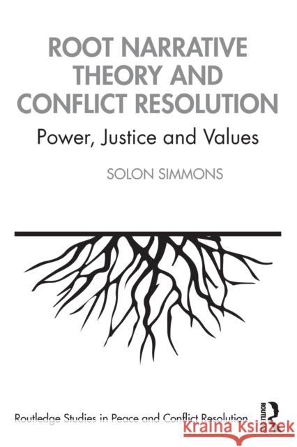 Root Narrative Theory and Conflict Resolution: Power, Justice and Values Solon J. Simmons 9780367422066 Routledge - książka