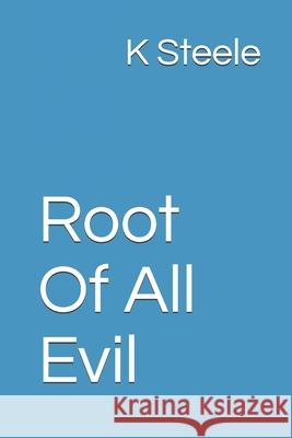Root Of All Evil K. Steele 9781717884916 Independently Published - książka