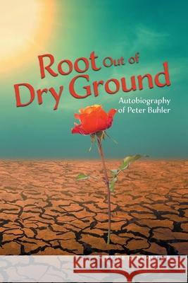Root Out of Dry Ground Peter Buhler 9781039125889 FriesenPress - książka