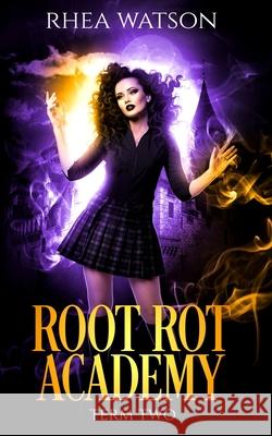 Root Rot Academy: Term 2 Rhea Watson 9781989261095 Liz Meldon Writes - książka