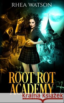 Root Rot Academy: Term 3 Rhea Watson 9781989261101 Liz Meldon Writes - książka