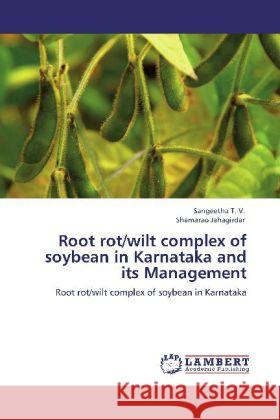 Root rot/wilt complex of soybean in Karnataka and its Management Sangeetha, T. V., Jahagirdar, Shamarao 9783846585085 LAP Lambert Academic Publishing - książka