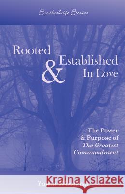 Rooted & Established in Love: The Power & Purpose of the Greatest Commandment Tonia Woolever 9780972594462 Scribelife Publications - książka