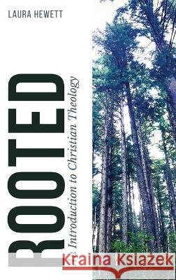 Rooted: An Introduction to Christian Theology Laura Hewett   9781736780749 Laura Hewett - książka