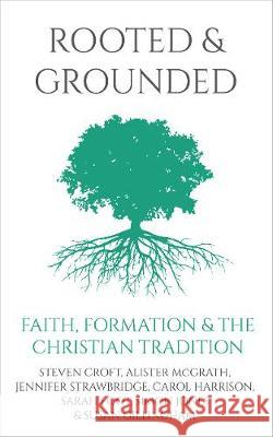 Rooted and Grounded: Faith Formation and the Christian Tradition Steven Croft Alister McGrath Jennifer Strawbridge 9781786221681 Canterbury Press Norwich - książka