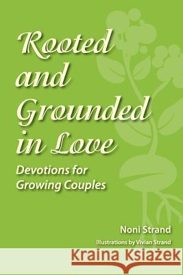 Rooted and Grounded in Love: Devotions for Growing Couples Noni Strand 9781478772491 Outskirts Press - książka