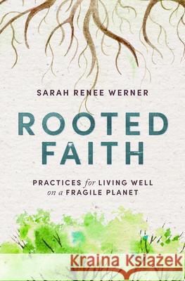 Rooted Faith: Practices for Living Well on a Fragile Planet Sarah Renee Werner 9781513813172 Herald Press (VA) - książka