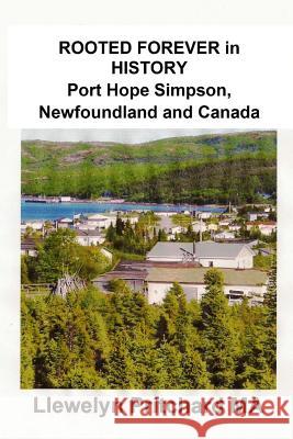 Rooted Forever in History Port Hope Simpson, Newfoundland and Canada Llewelyn Pritchard 9781480047921 Createspace - książka