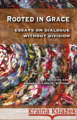 Rooted in Grace: Essays on Dialogue Without Division Andrea L. Lingle Larry Duggins 9781724524089 Createspace Independent Publishing Platform - książka