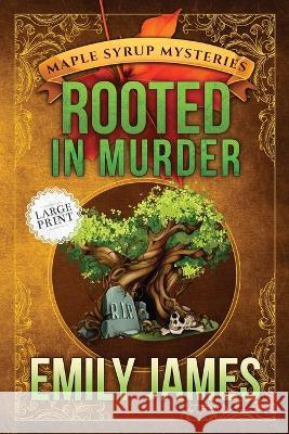 Rooted in Murder: Maple Syrup Mysteries Emily James 9781988480435 Stronghold Books - książka