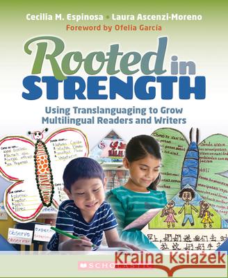 Rooted in Strength: Using Translanguaging to Grow Multilingual Readers and Writers Cecilia Espinosa Laura Ascenzi-Moreno 9781338753875 Scholastic Professional - książka