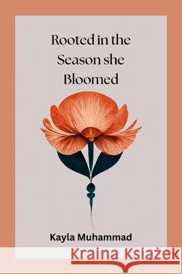 Rooted in the Season she Bloomed Kayla Muhammad 9781300192640 Lulu.com - książka