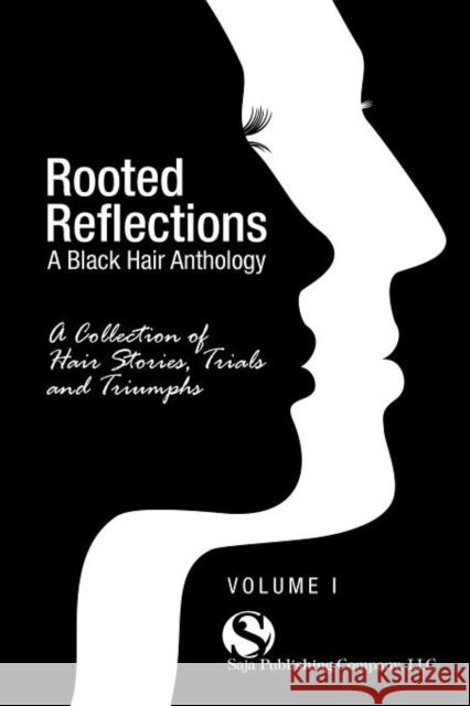 Rooted Reflections: A Collection of Hair Stories, Trials and Triumphs Saja Publishing Company 9780984518470 Saja Publishing - książka