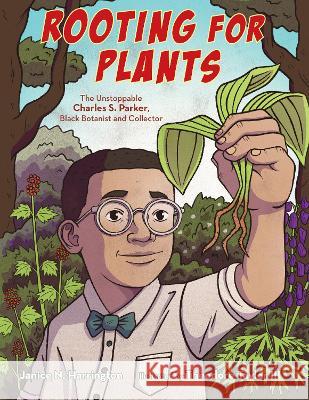 Rooting for Plants: The Unstoppable Charles S. Parker, Black Botanist and Collector Janice N. Harrington Theodore Taylo 9781662680199 Calkins Creek Books - książka