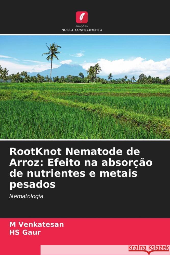 RootKnot Nematode de Arroz: Efeito na absorção de nutrientes e metais pesados Venkatesan, M, Gaur, HS 9786203473759 Edicoes Nosso Conhecimento - książka