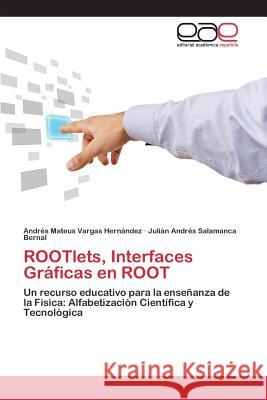 ROOTlets, Interfaces Gráficas en ROOT Vargas Hernández Andrés Mateus 9783659101373 Editorial Academica Espanola - książka