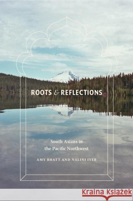 Roots & Reflections: South Asians in the Pacific Northwest Bhatt, Amy 9780295992440  - książka