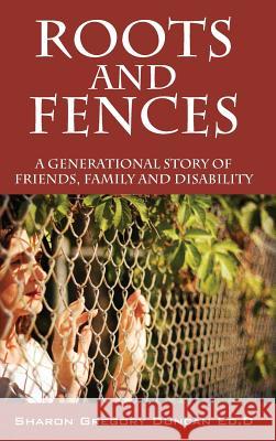 Roots and Fences: A Generational Story of Friends, Family and Disability Duncan Edd, Sharon Gregory 9781478707097 Outskirts Press - książka