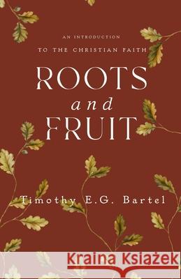 Roots and Fruit Timothy E. G. Bartel 9781966828150 Calla Press Publishing - książka
