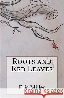 Roots and Red Leaves Eric S. Miller Jessica J. Miller 9781463621001 Createspace - książka