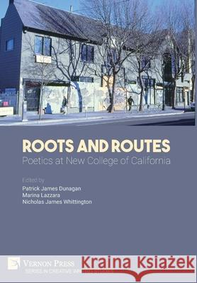 Roots And Routes: Poetics at New College of California Dunagan, Patrick James 9781622738007 Vernon Press - książka