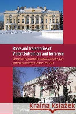Roots and Trajectories of Violent Extremism and Terrorism: A Cooperative Program of the U.S. National Academy of Sciences and the Russian Academy of S National Academies of Sciences Engineeri Policy and Global Affairs                Development Security and Cooperation 9780309087759 National Academies Press - książka