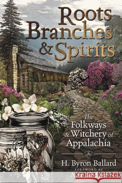 Roots, Branches & Spirits: The Folkways & Witchery of Appalachia H. Byron Ballard Alex Bledsoe 9780738764535 Llewellyn Publications - książka
