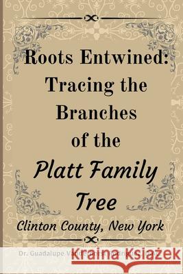 Roots Entwined: Tracing the Branches of the Platt Family Tree Guadalupe Vanderhors 9781387979257 Lulu.com - książka