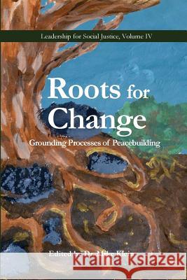 Roots for Change: Grounding Processes of Peacebuilding Dr Mike Klein Katy Struntz Bridget Carey 9781986902649 Createspace Independent Publishing Platform - książka