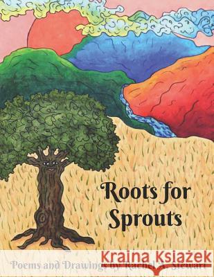 Roots for Sprouts: A Collection of Poems Rachel a. Stewart 9781792014338 Independently Published - książka