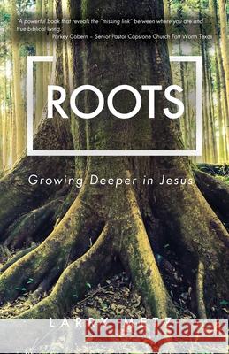 Roots: Growing Deeper in Jesus Larry Metz 9781637690963 Trilogy Christian Publishing - książka