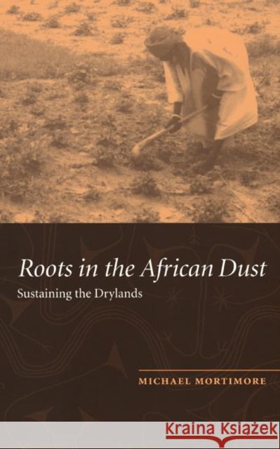 Roots in the African Dust: Sustaining the Sub-Saharan Drylands Michael Mortimore (University of Cambridge) 9780521451734 Cambridge University Press - książka