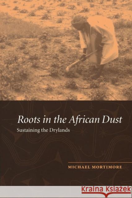 Roots in the African Dust: Sustaining the Sub-Saharan Drylands Mortimore, Michael 9780521457859 Cambridge University Press - książka