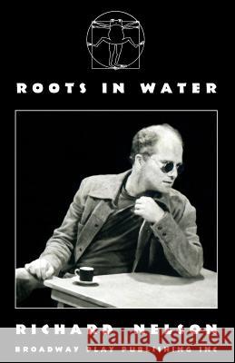 Roots in Water Richard Nelson 9780881450934 Broadway Play Publishing Inc - książka